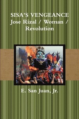 E. San Juan, Jr. - SISA's VENGEANCE: Rizal / Woman / Revolution, Häftad