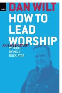 bokomslag How To Lead Worship Without Being A Rock Star