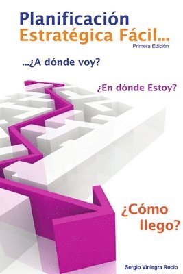 bokomslag Planificacion Estrategica Facil: 'A Donde Voy, En Donde Estoy Y Como Llego?