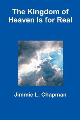 Jimmie L. Chapman - Kingdom of Heaven Is for Real, Häftad