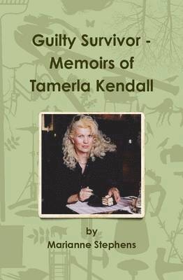 Marianne Stephens - Guilty Survivor - Memoirs of Tamerla Kendall, Inbunden
