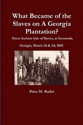 bokomslag What Became of the Slaves on A Georgia Plantation? Great Auction Sale of Slaves, at Savannah, Georgia, March 2d & 3d, 1859.