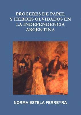 bokomslag Proceres De Papel Y Heroes Olvidados En La Independencia Argentina