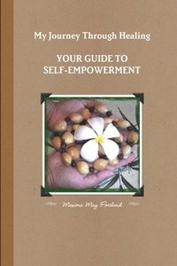 bokomslag My Journey Through Healing, Your Guide to Self-Empowerment