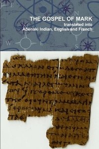 bokomslag The Gospel of Mark translated into the Abenaki Indian, English and French Languages