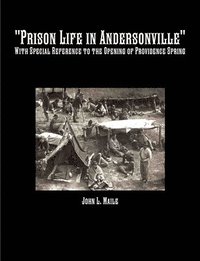 bokomslag &quot;Prison Life in Andersonville&quot;: With Special Reference to the Opening of Providence Spring