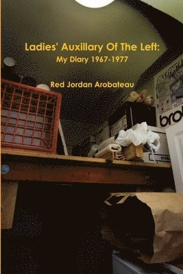 Red Jordan Arobateau - Ladies' Auxillary Of The Left/Champagne, Firecrackers, Gunshots & The Smoke From The Death Factory, Häftad