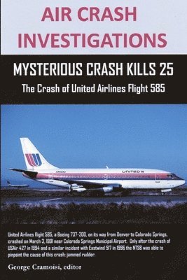 AIR CRASH INVESTIGATIONS: MYSTERIOUS CRASH KILLS 25 The Crash of United Airlines Flight 585 1