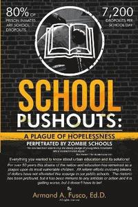 bokomslag School Pushouts: A Plague of Hopelessness Perpetrated Zombie Schools