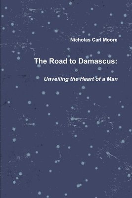 bokomslag The Road To Damascus: Unveiling the Heart of a Man