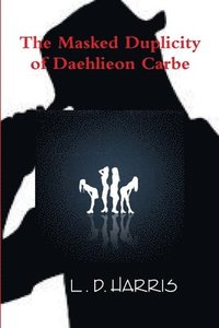 bokomslag Masked Duplicity of Daehlieon Carbe