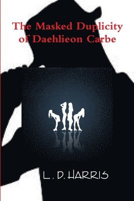 bokomslag Masked Duplicity of Daehlieon Carbe
