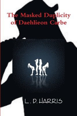 bokomslag The Masked Duplicity of Daehlieon Carbe