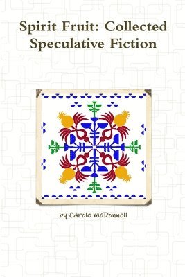 Carole McDonnell - Spirit Fruit: Collected Speculative Fiction, Häftad