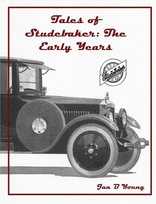 bokomslag Tales of Studebaker: The Early Years