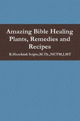 Amazing Bible Healing Plants, Remedies and Recipes 1