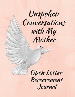 Unspoken Conversations with my Mother, Open Letter Bereavement Journal 1
