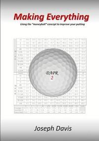 bokomslag Making Everything: Using the &quot;Moneyball&quot; Concept to Improve Your Putting
