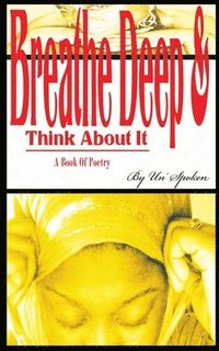 bokomslag Breathe Deep & Think About it: A Book Of Poetry