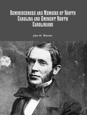John H. Wheeler - Reminiscences and Memoirs of North Carolina and Eminent North Carolinians, Häftad