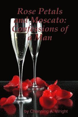 Rose Petals and Moscato: Confessions of a Man 1