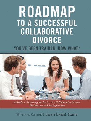 bokomslag Roadmap to a Successful Collaborative Divorce: You've Been Trained, Now What?: A Guide to Practicing the Basics of a Collaborative Divorce: The Process and the Paperwork