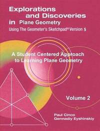 bokomslag Explorations and Discoveries in Plane Geometry Using the Geometer's Sketchpad Version 5 Volume 2