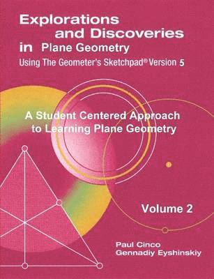 Explorations and Discoveries in Plane Geometry Using the Geometer's Sketchpad Version 5 Volume 2 1