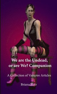 bokomslag We are the Undead, or are We? Companion - A Collection of Vampire Articles