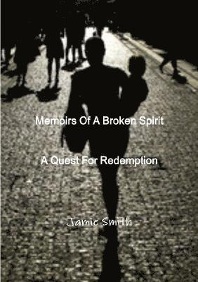 Memoirs Of A Broken Spirit; A Quest For Redemption 1
