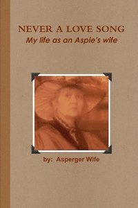 bokomslag Never A Love Song: My Life as an Aspie's Wife