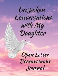 bokomslag Unspoken Conversations with my Daughter, Open Letter Bereavement Journal