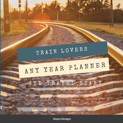 Train Lovers Any Year Planner 1