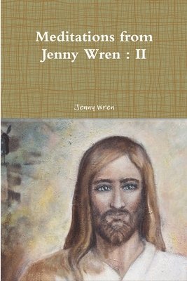 Meditations from Jenny Wren : II 1