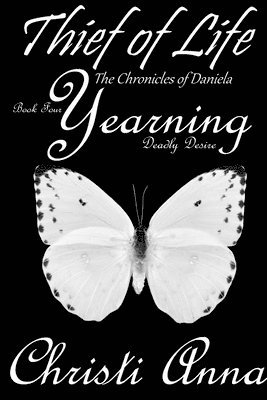 Christi Anna - Thief of Life: The Chronicles of Daniela-Book Four-Yearning, Deadly Desire, Häftad