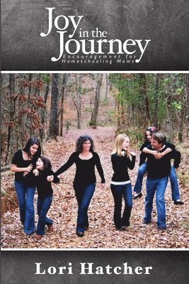 Joy In the Journey ~ Encouragement for Homeschooling Moms
