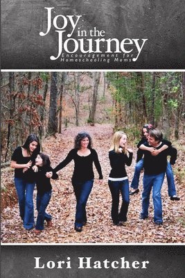 Joy In the Journey ~ Encouragement for Homeschooling Moms 1