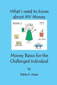 bokomslag What I Need to Know About My Money, Money Basics for the Challenged Individual Book 2