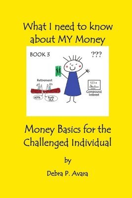 bokomslag What I Need to Know About My Money, Money Basics for the Challenged Individual Book 3