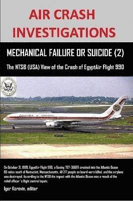 AIR CRASH INVESTIGATIONS, MECHANICAL FAILURE OR SUICIDE? (2), The NTSB (USA) View of the Crash of EgyptAir Flight 990 1