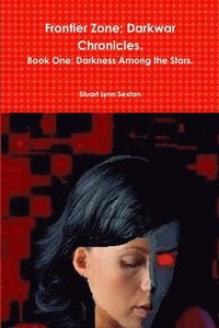 bokomslag Frontier Zone; Darkwar Chronicles. Book One; Darkness Among the Stars.
