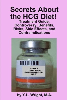 Secrets About the HCG Diet! Treatment Guide, Controversy, Benefits, Risks, Side Effects, and Contraindications 1