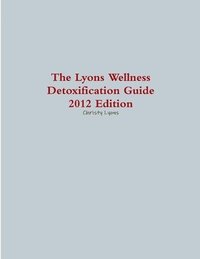 bokomslag The Lyons Wellness Detoxification Guide, 2012 Edition