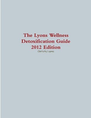 bokomslag The Lyons Wellness Detoxification Guide, 2012 Edition