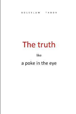 The truth like a poke in the eye 1