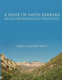 bokomslag A Sense Of Santa Barbara - An Autobiographical Perspective