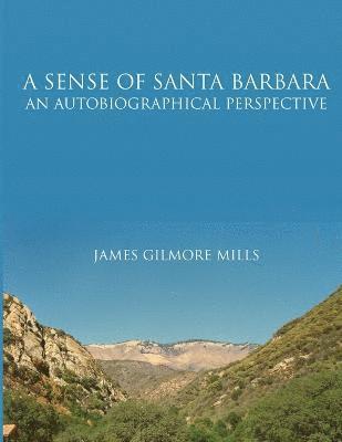 James Mills - Sense Of Santa Barbara - An Autobiographical Perspective, Häftad