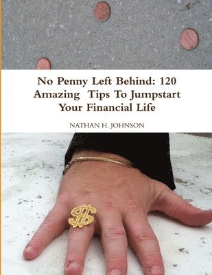 Nathan Johnson - No Penny Left Behind: 120 Amazing Tips To Jumpstart Your Financial Life, Häftad