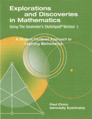 Explorations and Discoveries in Mathematics, Using The Geometer's Sketchpad Version 5 1