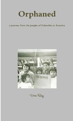 Orphaned, a Journey from the Jungles of Colombia to America 1